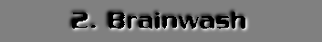  BRAINWASH 